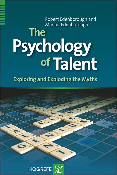 The Psychology of Talent: Exploring and Exploding the Myths