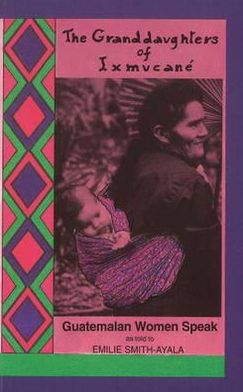 The Grandaughters of Ixmucane: Guatemalan Women Speak