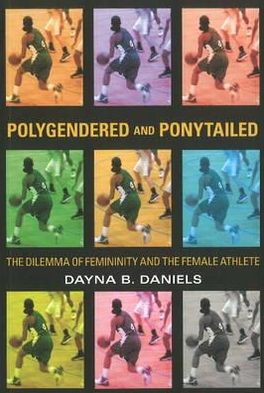 Polygendered and Ponytailed : The Dilemma of Femininity and the Female Athlete
