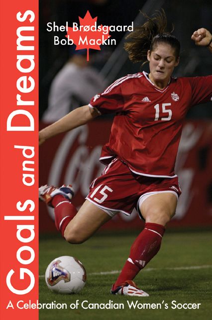 Goals and Dreams: A Celebration of Canadian Women's Soccer