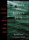 Where the Rivers Join: A Personal Account of Healing from Ritual Abuse