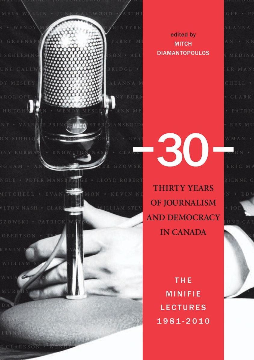 Thirty Years of Journalism and Democracy in Canada: The Minifie Lectures 1981-2010