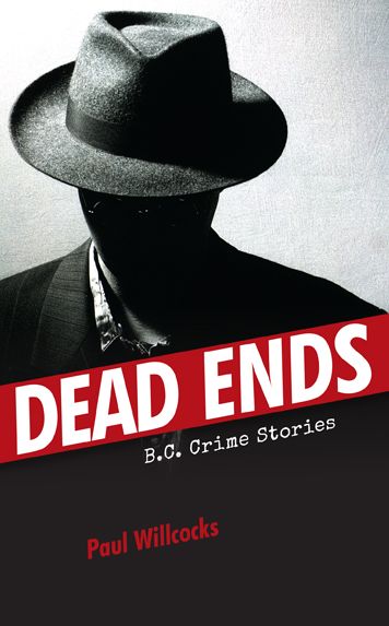 Dead Ends: B.C. Crime Stories