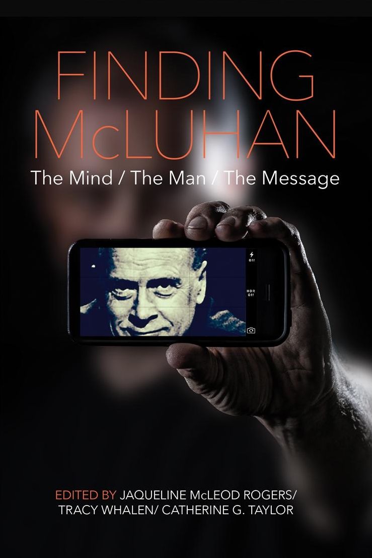 Finding McLuhan: The Mind / The Man / The Message