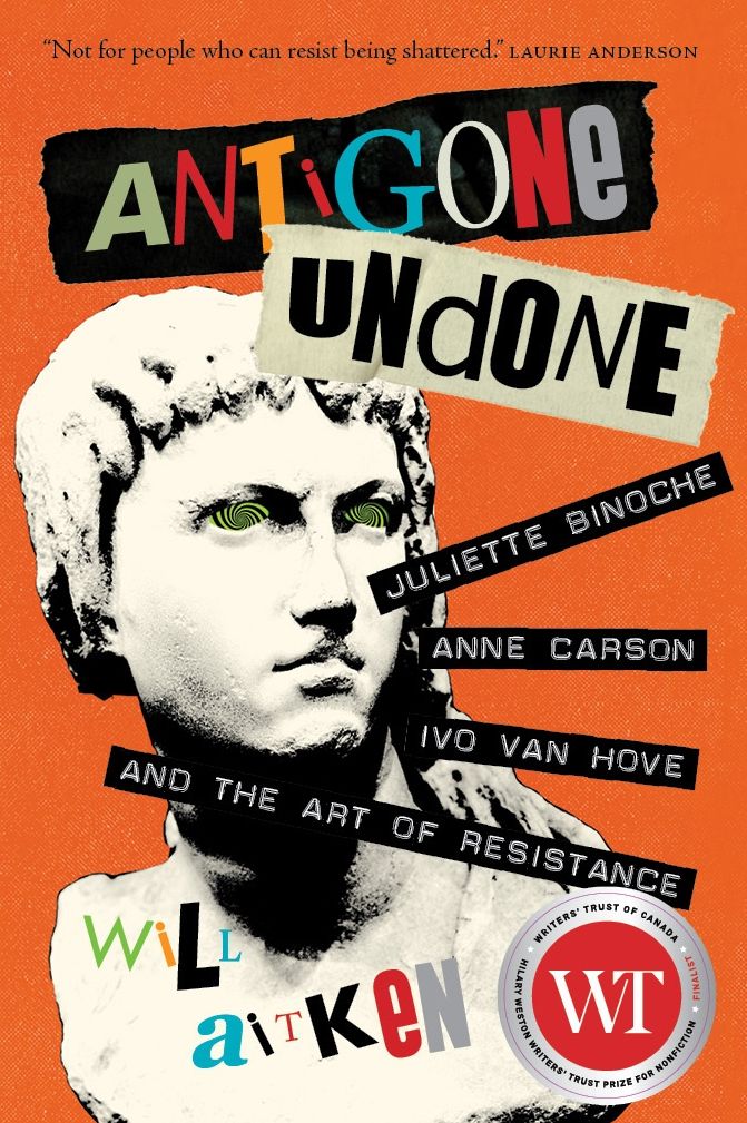 Antigone Undone: Juliette Binoche, Anne Carson, and the Art of Resistance