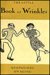 The Little Book of Wrinkles: Quotations on Aging