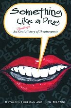Something like a Drug: An Unauthorized Oral History of Theatresports