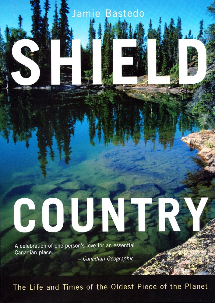 Shield Country: The Life and Times of the Oldest Piece of the Planet