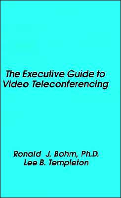 The Executive Guide To Video Teleconferencing