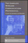 The Complete Wireless Communications Professional: A Guide for Engineers and Managers