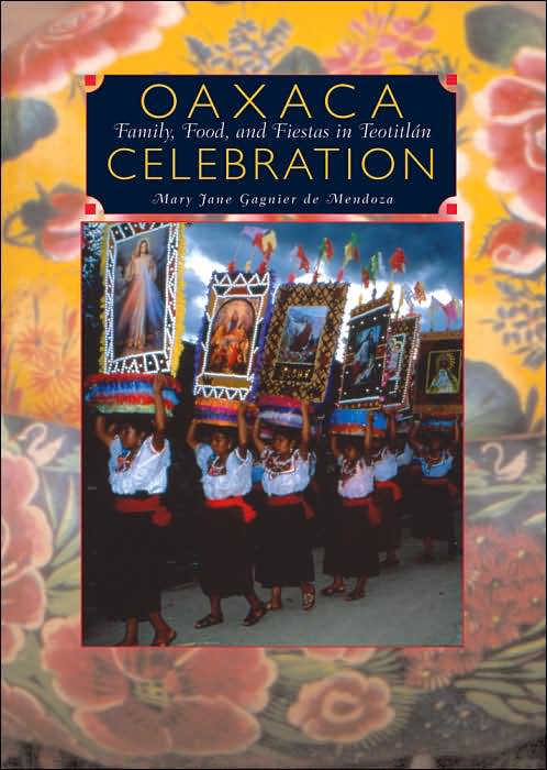 Oaxaca Celebration: Family, Food, and Fiestas in Teotitlan