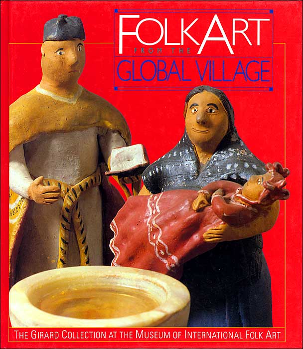 Folk Art from the Global Village: The Girard Collection at the Museum of International Folk Art