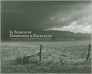 In Search of Dominguez and Escalante: Photographing the 1776 Southwest Expedition
