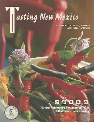 Tasting New Mexico: Recipes Celebrating 100 Years of Distinctive Home Cooking