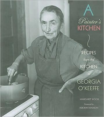 A Painter's Kitchen: Recipes from the Kitchen of Georgia O'Keefe