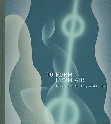 To Form from Air: Music and the Art of Raymond Jonson