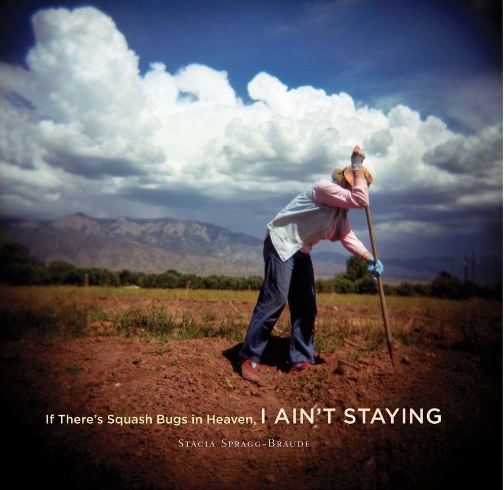 If There's Squash Bugs in Heaven I Ain't Staying: Learning to Make the Perfect Pie, Sing When You Need To, and Find the Way Home with Farmer Evelyn