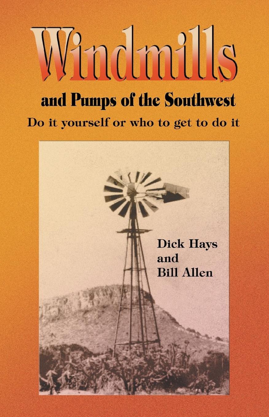 Windmills and Pumps of the Southwest: Do It Yourself or Who to Get to Do It