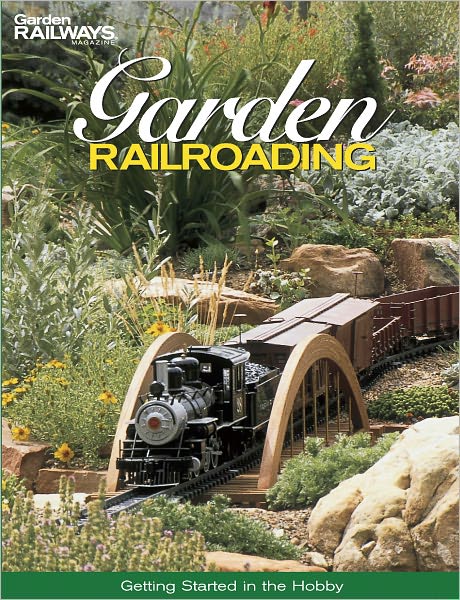 Garden Railroading: Getting Started in the Hobby (PagePerfect NOOK Book)