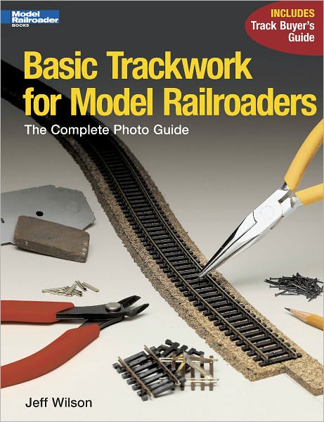 Basic Trackwork for Model Railroaders: The Complete Photo Guide (PagePerfect NOOK Book)