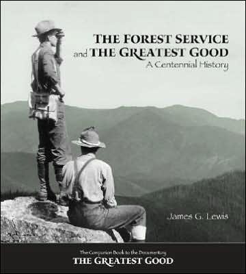Forest Service and the Greatest Good: A Centennial History