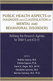 Public Health Aspects of Diagnosis and Classification of Mental and Behavioral Disorders: Refining the Research Agenda for DSM-5 and ICD-11