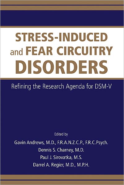 Stress-Induced and Fear Circuitry Disorders: Refining the Research Agenda for DSM-V