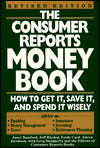 Consumer Reports Money Book: How to Get It, Save It and Spend It Wisely
