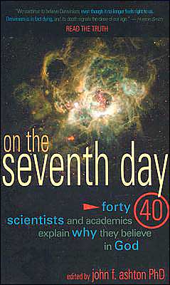 On the Seventh Day: Forty Scientists and Academics Explain why They Believe in God
