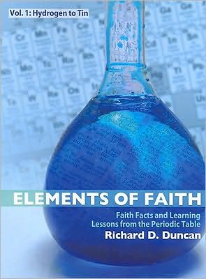 Elements of Faith: Faith Facts and Learning Lessons from the Periodic Table, Volume 1: Hydrogen to Tin