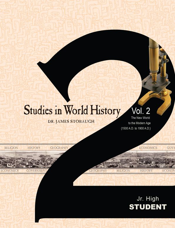 Studies in World History Vol 2 Jr High Student: The New World to the Modern Age (1500 A.D. to 1900 A.D)