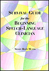 Survival Guide for the Beginning Speech-Language Clinician