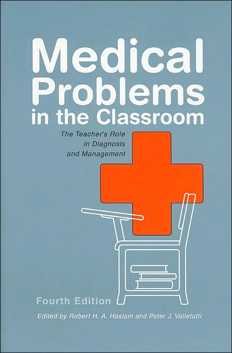Medical Problems in the Classroom: The Teacher's Role in Diagnosis and Management