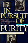 In Pursuit of Purity: A History of American Fundamentalism since 1850