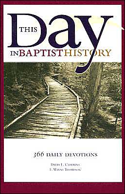 This Day in Baptist History: Three Hundred Sixty-Six Daily Devotions Drawn from the Baptist Heritage