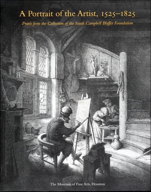 A Portrait of the Artist, 1525-1825: Prints from the Collection of the Sarah Campbell Blaffer Foundation