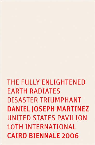 Daniel Joseph Martinez: The Fully Enlightened Earth Radiates Disaster Triumphant