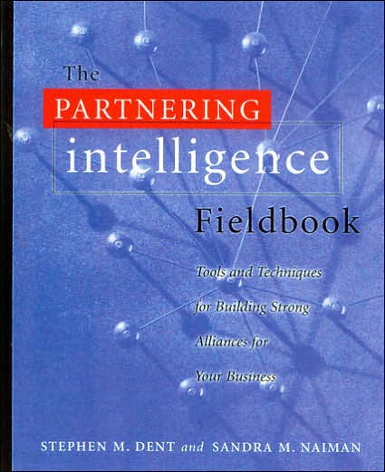 Partnering Intelligence Fieldbook: Tools and Techniques for Building Strong Alliances for Your Business