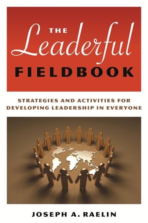 The Leaderful Fieldbook: Strategies and Activities for Developing Leadership in Everyone