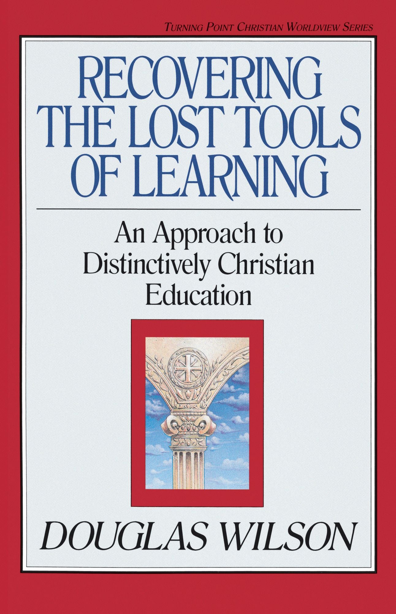 Recovering the Lost Tools of Learning: An Approach to Distinctively Christian Education
