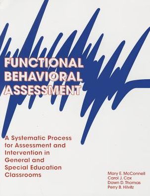Functional Behavioral Assessment: A Systematic Process for Assessment and Intervention in General and Special Education Classrooms