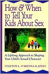 How and When to Tell Your Kids about Sex: A Lifelong Approach to Shaping Your Child's Sexual Character