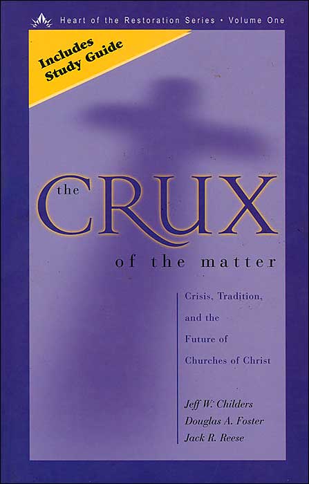 The Crux of the Matter (Heart of the Restoration Series #1): Crisis, Tradition, and the Future of Churches of Christ