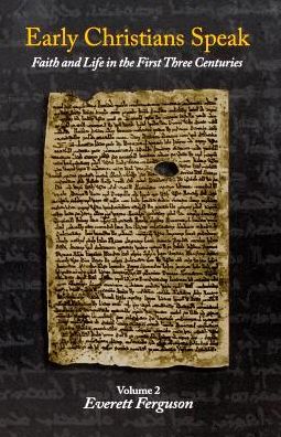 Early Christians Speak: Faith and Life in the First Three Centuries