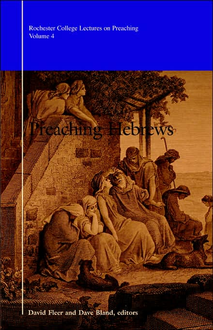 Preaching Hebrews (Rochester College Lectures on Preaching #4)