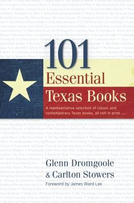 101 Essential Texas Books:A representative selection of classic and contemporary Texas books, all still in print
