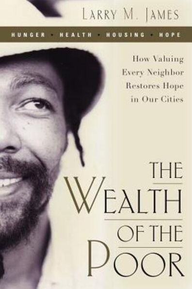 The Wealth of the Poor: How Valuing Every Neighbor Restores Hope in Our Cities