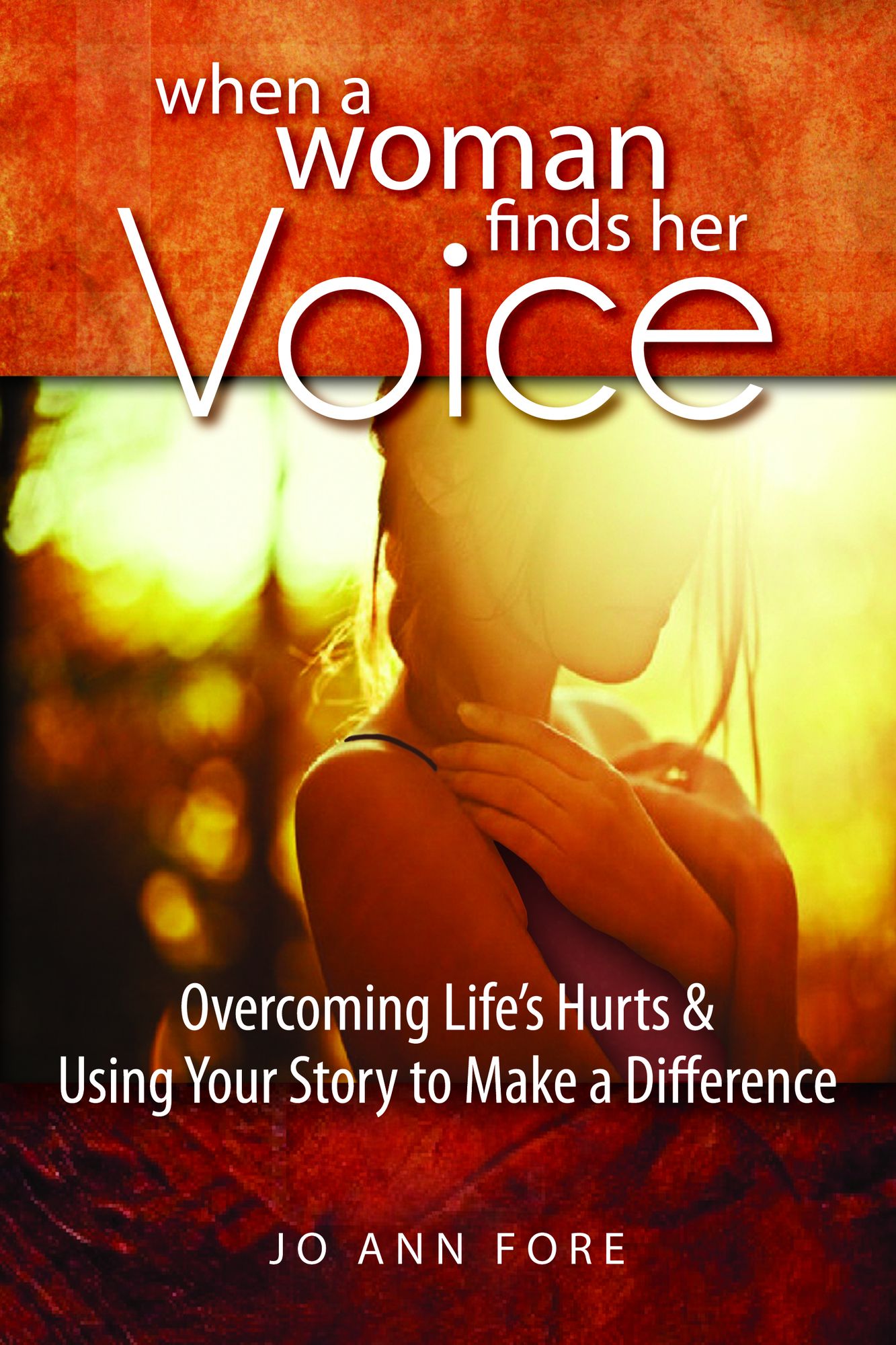 When a Woman Finds Her Voice: Overcoming Life's Hurts and Using Your Story to Make a Difference