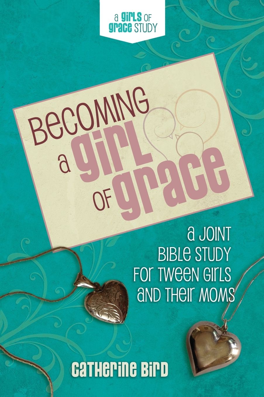 Becoming a Girl of Grace: A Joint Bible Study for Tween Girls & Their Moms