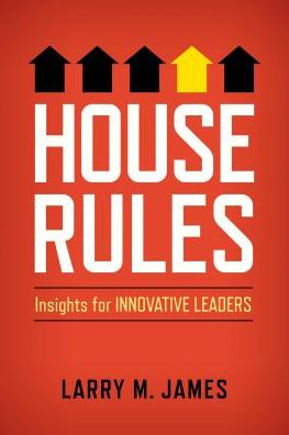 House Rules: Insights for Innovative Leaders